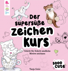 Sooo Cute - Der supersüße Zeichenkurs  - Tanja Geier 