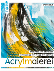 Acrylmalerei - Basiswissen für Einsteiger  Sabine Belz 