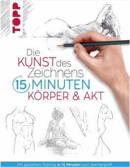 Die Kunst des Zeichnens - 15 Minuten - Körper & Akt 